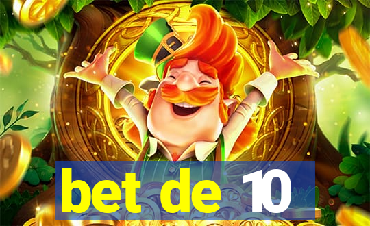 bet de 10